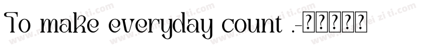 To make everyday count .字体转换